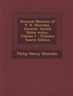 Personal Memoirs of P. H. Sheridan, General, United States Army, Volume 1 di Philip Henry Sheridan edito da Nabu Press
