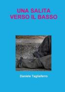 Una Salita Verso Il Basso di Daniele Tagliaferro edito da Lulu.com