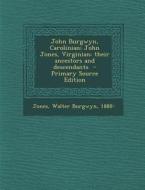 John Burgwyn, Carolinian; John Jones, Virginian; Their Ancestors and Descendants - Primary Source Edition edito da Nabu Press