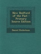 New Bedford of the Past di Daniel Ricketson edito da Nabu Press