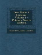 Leon Roch: A Romance, Volume 1 di Benito Perez Galdos, Clara Bell edito da Nabu Press