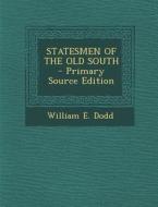 Statesmen of the Old South - Primary Source Edition di William E. Dodd edito da Nabu Press