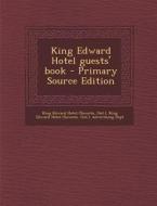 King Edward Hotel Guests' Book - Primary Source Edition di King Edward Hotel edito da Nabu Press