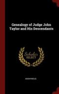 Genealogy Of Judge John Taylor And His Descendants di Anonymous edito da Andesite Press