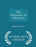 The Fortunes Of Glencore - Scholar's Choice Edition di Charles Lever edito da Scholar's Choice