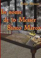 In Nome De Lo Messer Santo Marco di Fabio Maiano edito da Lulu.com