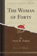 The Woman Of Forty (classic Reprint) di Edith B Lowry edito da Forgotten Books