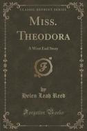 Miss. Theodora di Helen Leah Reed edito da Forgotten Books