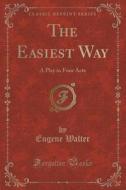 The Easiest Way di Eugene Walter edito da Forgotten Books