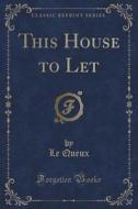 This House To Let (classic Reprint) di Le Queux edito da Forgotten Books