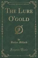 The Lure O'gold (classic Reprint) di Bailey Millard edito da Forgotten Books