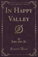 In Happy Valley (classic Reprint) di John Fox Jr edito da Forgotten Books