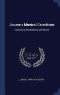 Jousse's Musical Catechism: Containing the Elements of Music di J. Jousse edito da CHIZINE PUBN