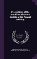Proceedings Of The Brookline Historical Society At The Annual Meeting edito da Palala Press