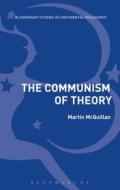 The Communism Of Theory di Martin McQuillan edito da Bloomsbury Publishing Plc
