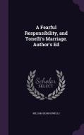 A Fearful Responsibility, And Tonelli's Marriage. Author's Ed di William Dean Howells edito da Palala Press
