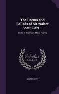 The Poems And Ballads Of Sir Walter Scott, Bart ... di Sir Walter Scott edito da Palala Press