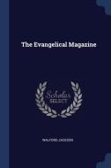 The Evangelical Magazine di WALFORD JACKSON edito da Lightning Source Uk Ltd