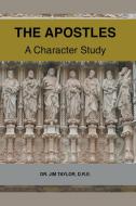 The Apostles: A Character Study di Jim Taylor edito da LIGHTNING SOURCE INC