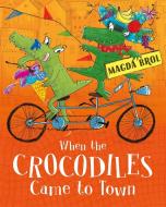Brol, M: When the Crocodiles Came to Town di Magda Brol edito da Hachette Children's Group
