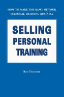 Selling Personal Training di Ron Thatcher edito da Trafford Publishing
