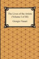 The Lives of the Artists (Volume I of III) di Giorgio Vasari edito da REVIVAL WAVES OF GLORY MINISTR