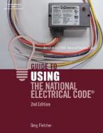 Guide To Using The National Electrical Code di Gregory W. Fletcher, Sarah Fletcher edito da Cengage Learning, Inc