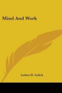 Mind And Work di Luther H. Gulick edito da Kessinger Publishing, Llc
