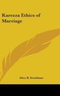 Karezza Ethics of Marriage di Alice Bunker Stockham edito da Kessinger Publishing
