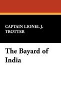 The Bayard of India di Captain Lionel J. Trotter edito da WILDSIDE PR