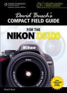 David Busch's Compact Field Guide For The Nikon D5100 di David Busch edito da Cengage Learning, Inc