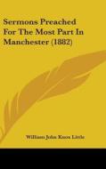 Sermons Preached for the Most Part in Manchester (1882) di William John Knox Little edito da Kessinger Publishing