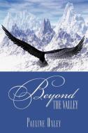 Beyond the Valley di Pauline Oxley edito da AUTHORHOUSE