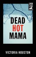 Dead Hot Mama di Victoria Houston edito da Tyrus Books