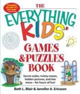 The Everything Kids' Games & Puzzles Book: Secret Codes, Twisty Mazes, Hidden Pictures, and Lots More - For Hours of Fun di Beth L. Blair, Jennifer A. Ericsson edito da ADAMS MEDIA