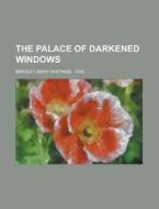 The Palace Of Darkened Windows di Mary Hastings Bradley edito da Rarebooksclub.com