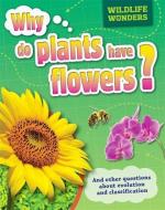 Wildlife Wonders: Why Do Plants Have Flowers? di Pat Jacobs, Julia Bird edito da Hachette Children's Group