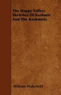 The Happy Valley; Sketches Of Kashmir And The Kashmiris di William Wakefield edito da Masterson Press