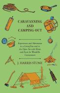 Caravanning and Camping-Out - Experiences and Adventures in a Living-Van and in the Open Air With Hints and Facts for Wo di J. Harris Stone edito da Streeter Press