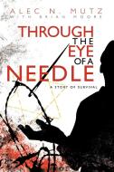 Through the Eye of a Needle di Alec N. Mutz, Brian Moore edito da iUniverse
