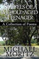 Travels Of A Middle-aged Teenager di Michael Moritz edito da America Star Books