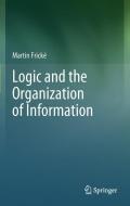Logic and the Organization of Information di Martin Frické edito da Springer-Verlag GmbH