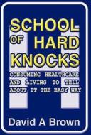 School Of Hard Knocks di David A Brown edito da America Star Books