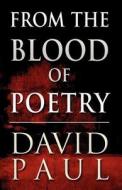 From The Blood Of Poetry di David Paul edito da America Star Books
