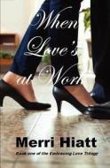 When Love's at Work: Book One of the Embracing Love Trilogy di Merri Hiatt edito da Createspace