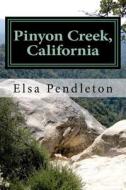 Pinyon Creek, California: A Novel of the California Water Wars di Elsa Pendleton edito da Createspace