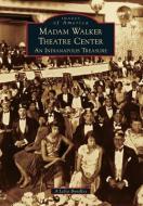 Madam Walker Theatre Center: An Indianapolis Treasure di A'Lelia Bundles edito da ARCADIA PUB (SC)