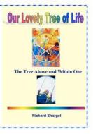 Our Lovely Tree of Life: The Tree of Life, Abive and Within di Richard Shargel edito da Createspace