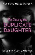 The Case Of The Duplicate Daughter di Erle Stanley Gardner edito da The Murder Room