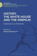 History, the White House and the Kremlin di FRY MICHAEL GRAHAM edito da Bloomsbury Publishing PLC